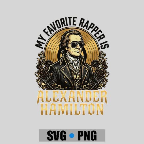 My Favorite Rapper Is Alexander Hamilton PNG SVG