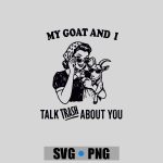 My Goat And I Talk About You PNG SVG