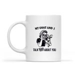 My Goat And I Talk About You Mug