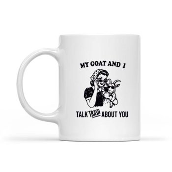 Homepage 197 My Goat And I Talk About You Mug