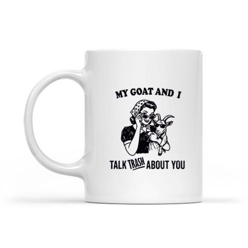My Goat And I Talk About You Mug 1 My Goat And I Talk About You Mug