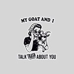 My Goat And I Talk About You Sticker