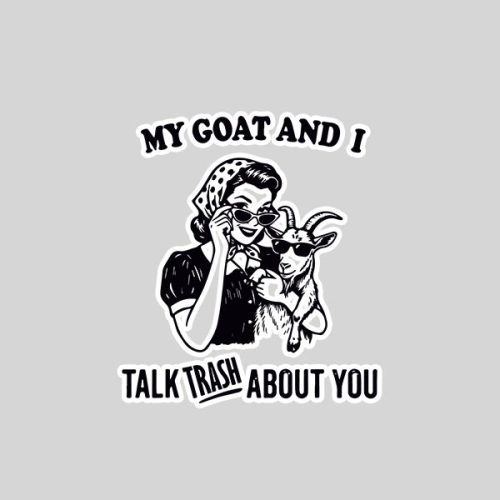 My Goat And I Talk About You Sticker 1 My Goat And I Talk About You Sticker