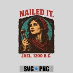 Nailed It Jael 1200 Bc Ancient Feminist Religious PNG SVG