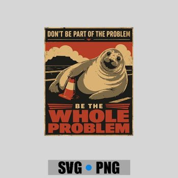 Homepage 87 Neil The Seal Be The Whole Problem Viral Animal PNG SVG