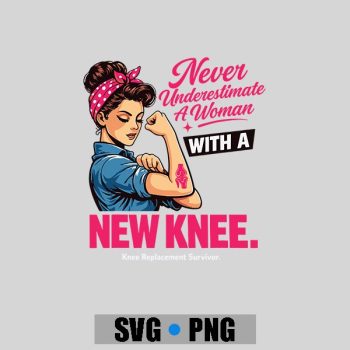 Never Underestimate A Woman With A New Knee Survivor PNG SVG