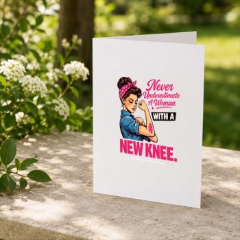 Never20Underestimate20A20Woman20With20A20New20Knee20Survivor20Greeting20Card202.jpg