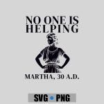 No One Is Helping Martha 30 Ad Christian Sarcasm PNG SVG