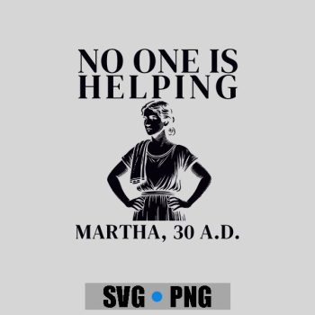 Homepage 115 No One Is Helping Martha 30 Ad Christian Sarcasm PNG SVG
