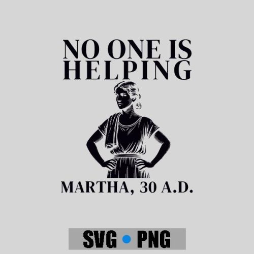No One Is Helping Martha 30 Ad Christian Sarcasm PNG SVG 1 No One Is Helping Martha 30 Ad Christian Sarcasm PNG SVG