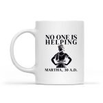 No One Is Helping Martha 30 Ad Christian Sarcasm Mug