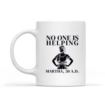 Homepage 25 No One Is Helping Martha 30 Ad Christian Sarcasm Mug