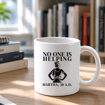 Homepage 26 No20One20Is20Helping20Martha203020Ad20Christian20Sarcasm20Mug202.jpg