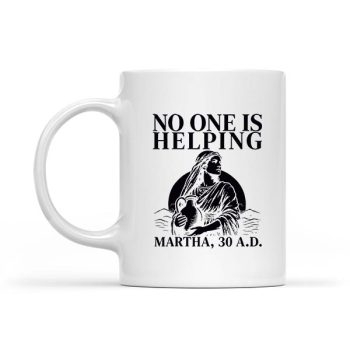 Homepage 33 No One Is Helping Martha Christian Bible Mug