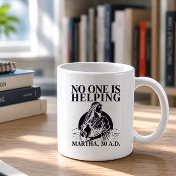 Homepage 34 No20One20Is20Helping20Martha20Christian20Bible20Mug202.jpg
