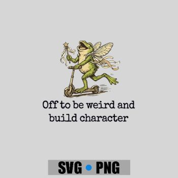 Off To Be Weird And Build Character Fairy Frog Scooter PNG SVG