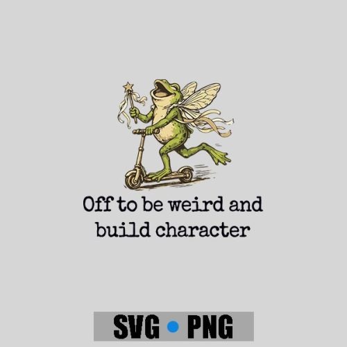 Off To Be Weird And Build Character Fairy Frog Scooter PNG SVG 1 Off To Be Weird And Build Character Fairy Frog Scooter PNG SVG
