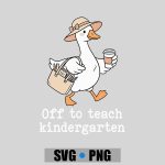 Off To Teach Kindergarten Sillygoose Teacher Back To School PNG SVG