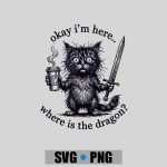 Okay Im Here Where Is The Dragon Cat Coffee PNG SVG