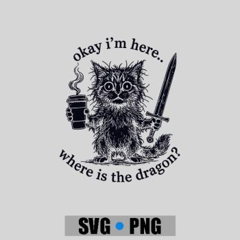 Homepage 91 Okay Im Here Where Is The Dragon Cat Coffee PNG SVG