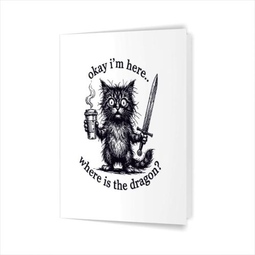 Okay Im Here Where Is The Dragon Cat Coffee Greeting Card 1 Okay Im Here Where Is The Dragon Cat Coffee Greeting Card