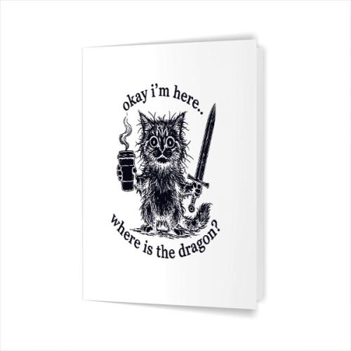 Okay Im Here Where Is The Dragon Cat Coffee Greeting Card