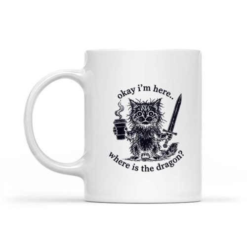 Okay Im Here Where Is The Dragon Cat Coffee Mug 1 Okay Im Here Where Is The Dragon Cat Coffee Mug