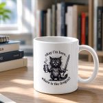 Okay Im Here Where Is The Dragon Cat Coffee Mug