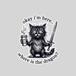 Okay Im Here Where Is The Dragon Cat Coffee Sticker