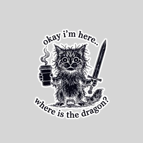 Okay Im Here Where Is The Dragon Cat Coffee Sticker 1 Okay Im Here Where Is The Dragon Cat Coffee Sticker