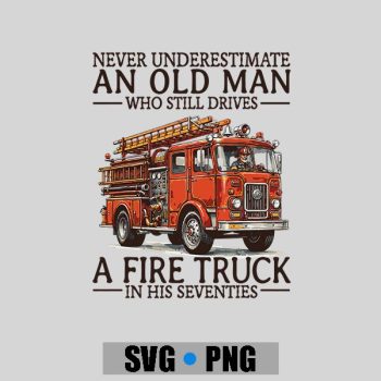 Homepage 123 Old Man Who Still Drives A Fire Truck In His Seventies Bday PNG SVG