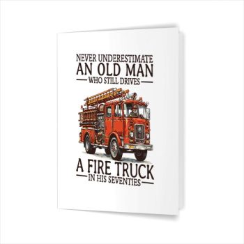 Old Man Who Still Drives A Fire Truck In His Seventies Bday Greeting Card