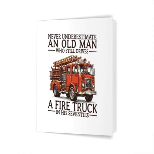 Old Man Who Still Drives A Fire Truck In His Seventies Bday Greeting Card