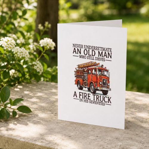 Old Man Who Still Drives A Fire Truck In His Seventies Bday Greeting Card