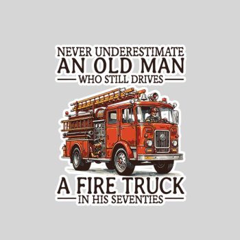 Old Man Who Still Drives A Fire Truck In His Seventies Bday Sticker