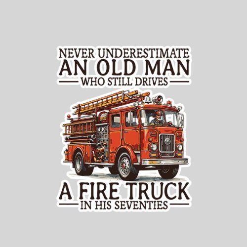 Old Man Who Still Drives A Fire Truck In His Seventies Bday Sticker