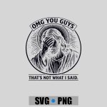 Omg You Guys Thats Not What I Said Christian Jesus Faith PNG SVG
