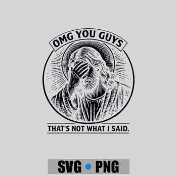 Omg You Guys Thats Not What I Said Christian Jesus Faith PNG SVG