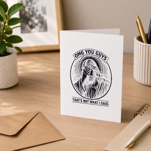 Omg You Guys Thats Not What I Said Christian Jesus Faith Greeting Card 3 Omg You Guys Thats Not What I Said Christian Jesus Faith Greeting Card