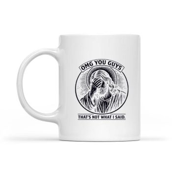 Homepage 37 Omg You Guys Thats Not What I Said Christian Jesus Faith Mug