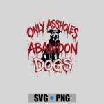 Only Assholes Abandon Dogs Animal Welfare Statement PNG SVG