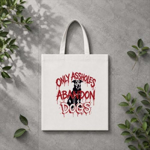 Only Assholes Abandon Dogs Animal Welfare Statement PNG SVG