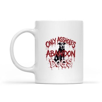 Only Assholes Abandon Dogs Animal Welfare Statement Mug