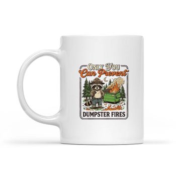 Only You Can Prevent Dumpster Fires Sarcastic Raccoon Mug