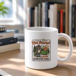 Only You Can Prevent Dumpster Fires Sarcastic Raccoon Mug
