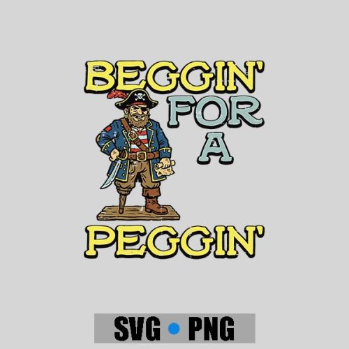 Pirate Beggin For A Peggin Inappropriate PNG SVG