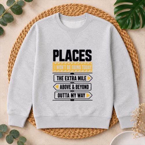 Places I Wont Be Going Today Extra Mile Above And Beyond PNG SVG