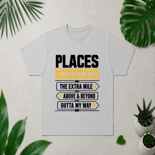 Places I Wont Be Going Today Extra Mile Above And Beyond PNG SVG