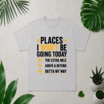 Places I Wont Be Going Today Extra Mile Above And Beyond PNG SVG