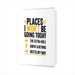 Places I Wont Be Going Today Extra Mile Above And Beyond Greeting Card